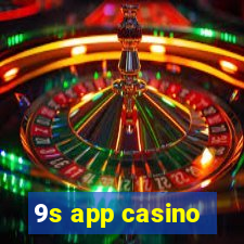 9s app casino